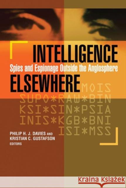 Intelligence Elsewhere: Spies and Espionage Outside the Anglosphere Davies, Philip H. J. 9781589019560 Georgetown University Press