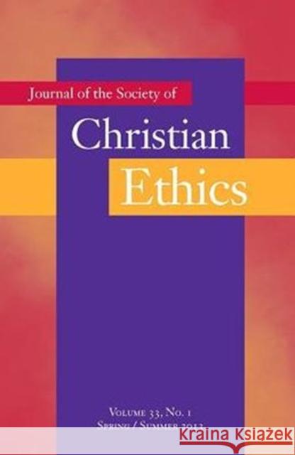 Journal of the Society of Christian Ethics: Spring/Summer 2013, Volume 33, No. 1 Iozzio, Mary Jo 9781589019805 Georgetown University Press
