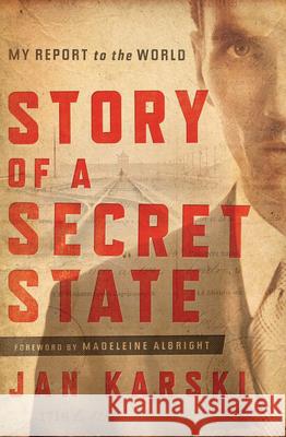 Story of a Secret State: My Report to the World Karski, Jan 9781589019836