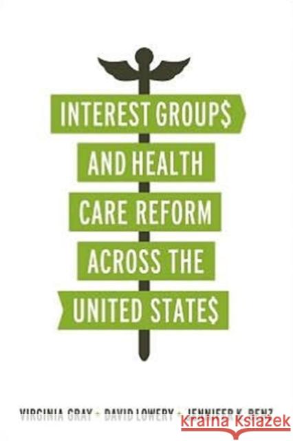 Interest Groups and Health Care Reform across the United States Virginia Gray 9781589019898