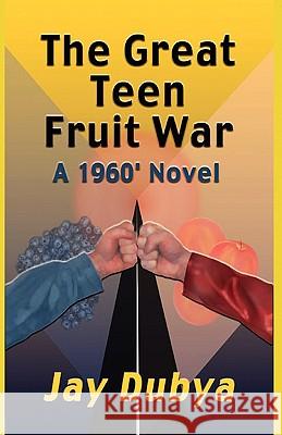 The Great Teen Fruit War, a 1960' Novel Jay Dubya 9781589091313 CyberRead Publishing