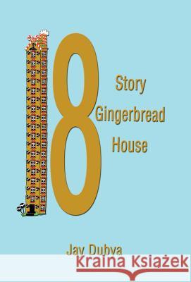 The Eighteen Story Gingerbread House Jay Dubya 9781589091764 CyberRead Publishing