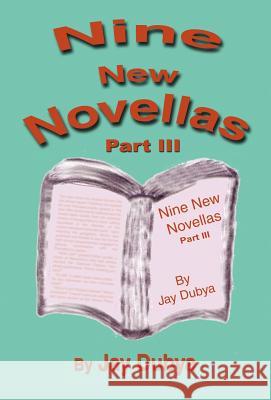 Nine New Novellas, Part III Jay Dubya 9781589092433 CyberRead Publishing