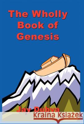The Wholly Book of Genesis Jay Dubya 9781589092563 CyberRead Publishing