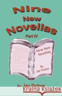 Nine New Novellas, Part IV Jay Dubya 9781589093034 Bookstand Publishing