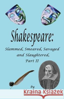 Shakespeare: Slammed, Smashed, Savaged and Slaughtered, Part II Jay Dubya 9781589094512 Bookstand Publishing