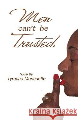 Men Can't Be Trusted Tyresha Moncrieffe 9781589095311 Bookstand Publishing