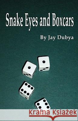 Snake Eyes and Boxcars Jay Dubya 9781589095328 Bookstand Publishing