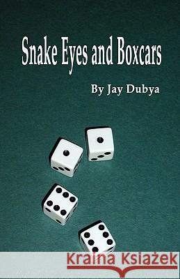 Snake Eyes and Boxcars Jay Dubya 9781589095335 Bookstand Publishing