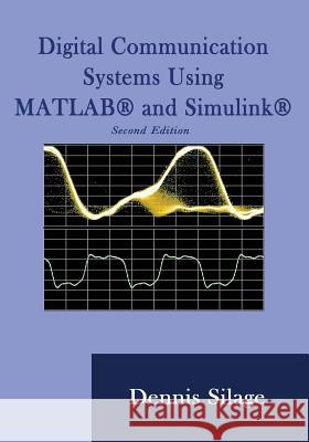 Digital Communication Systems Using MATLAB and Simulink, Second Edition Dennis Silage 9781589096219 Bookstand Publishing