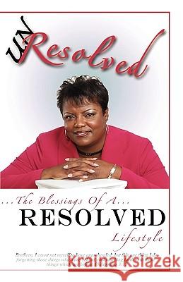 Unresolved: The Blessings of a Resolved Lifestyle Wanda Prowell 9781589097452