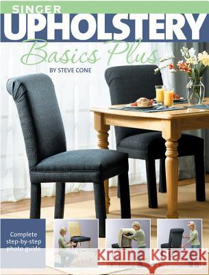 Singer Upholstery Basics Plus: Complete Step-By-Step Photo Guide Cone, Steve 9781589233294 0