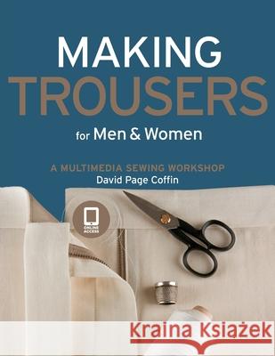 Making Trousers for Men & Women: A Multimedia Sewing Workshop Coffin, David Page 9781589234499