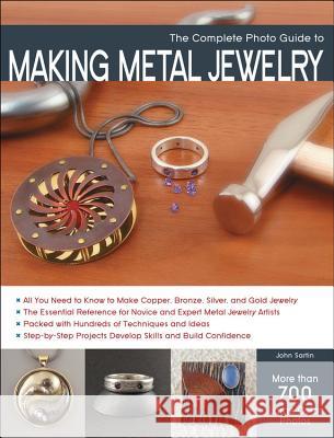 The Complete Photo Guide to Making Metal Jewelry John Sartin 9781589237360 Creative Publishing International