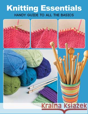 Knitting Essentials: Handy Guide to All the Basics Quayside                                 Creative Publishing Lifestyle 9781589238114 Creative Publishing Lifestyle