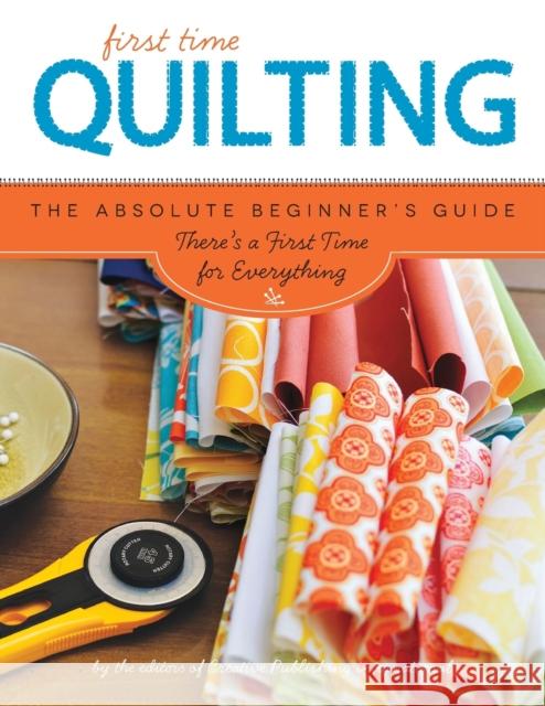 First Time Quilting: The Absolute Beginner's Guide: There's a First Time for Everything Editors of Creative Publishing international 9781589238244