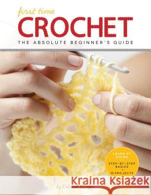 First Time Crochet: The Absolute Beginner's Guide: There's a First Time for Everything Burger, Deborah 9781589238251 Creative Publishing International
