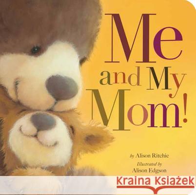 Me and My Mom! Alison Ritchie Alison Edgson 9781589255753 Tiger Tales