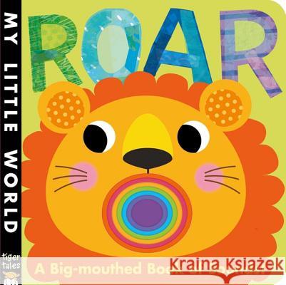 Roar: A Big-Mouthed Book of Sounds! Jonathan Litton Fhiona Galloway 9781589255937 Tiger Tales