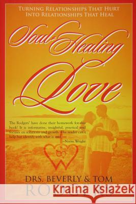 Soul-Healing Love Drs Beverly and Tom Rodgers 9781589301771