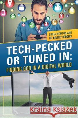 Tech-Pecked or Tuned In: Finding God in a Digital World Beverly Rodgers Newton Linda 9781589303140 Selah Publishing Group