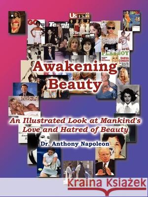 Awakening Beauty: An Illustrated Look at Mankind's Love and Hatred of Beauty Napoleon, Anthony 9781589393783 Virtualbookworm.com Publishing