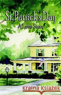 St. Patrick's Day: A Love Story St Claire, P. D. 9781589395053 Virtualbookworm.com Publishing