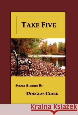 Take Five Douglas Clark 9781589397972 Virtualbookworm.com Publishing