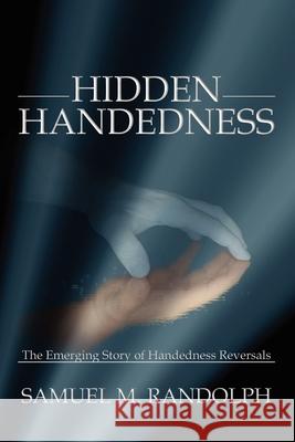 Hidden Handedness Samuel M. Randolph 9781589399662 Virtualbookworm.com Publishing