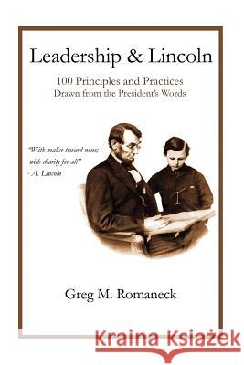 Leadership and Lincoln: 100 Principles and Practices Drawn From the President's Words Romaneck, Greg M. 9781589399747 Virtualbookworm.com Publishing