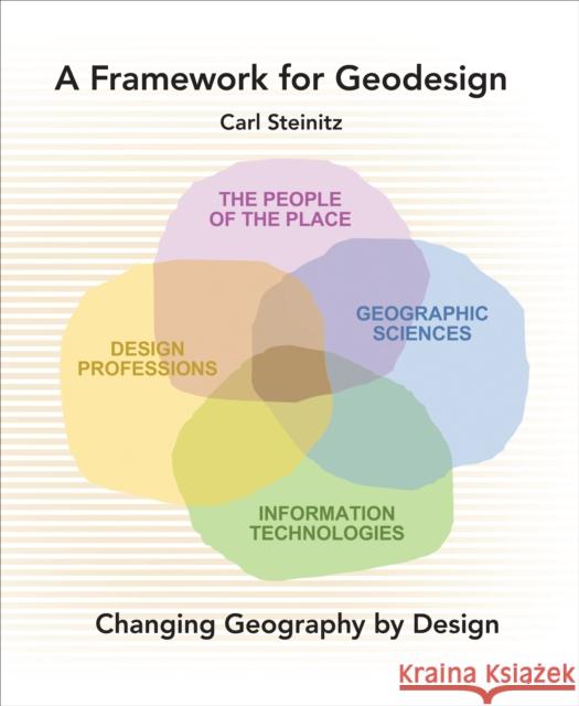 A Framework for Geodesign: Changing Geography by Design Steinitz, Carl 9781589483330 Esri Press