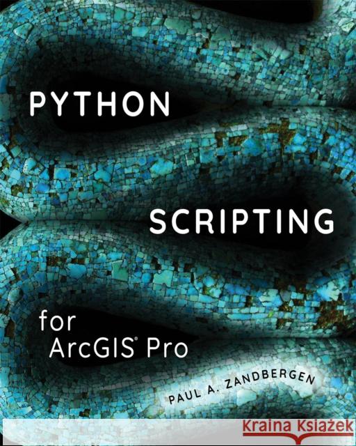 Python Scripting for Arcgis Pro Paul A. Zandbergen 9781589484993 Esri Press