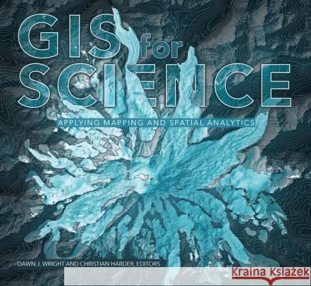 GIS for Science, Volume 1: Applying Mapping and Spatial Analytics Wright, Dawn J. 9781589485303