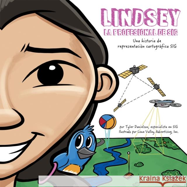 Lindsey La Profesional de SIG: Lindsey the GIS Professional Tyler Danielson 9781589486317 ESRI Press