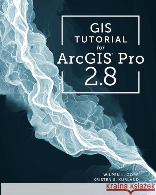 GIS Tutorial for Arcgis Pro 2.8 Wilpen L. Gorr Kristen S. Kurland 9781589486805 Esri Press