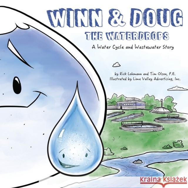 Winn and Doug the Waterdrops: A Water Cycle and Wastewater Story Tim Olson Rick Lohmann 9781589487192 Esri Press