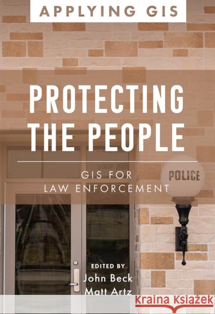 Protecting the People: GIS for Law Enforcement Beck, John 9781589487291 ESRI Press