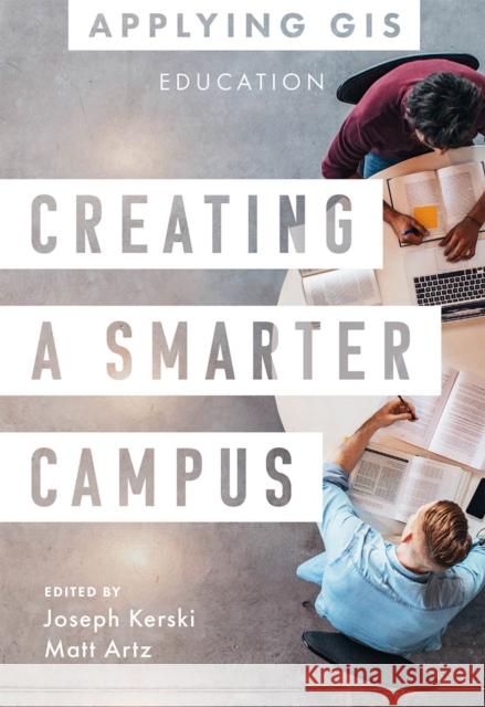 Creating a Smarter Campus: GIS for Education Kerski, Joseph J. 9781589487376