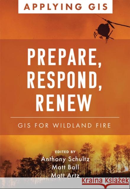 Prepare, Respond, Renew: GIS for Wildland Fire  9781589487703 ESRI Press