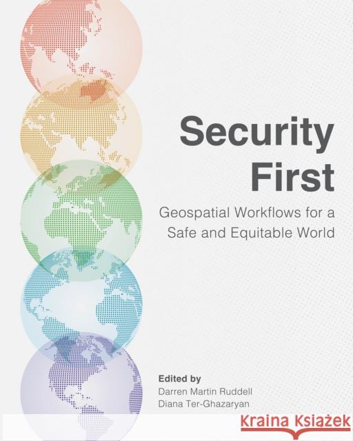 Security First: Geospatial Workflows for a Safe and Equitable World  9781589487857 ESRI Press