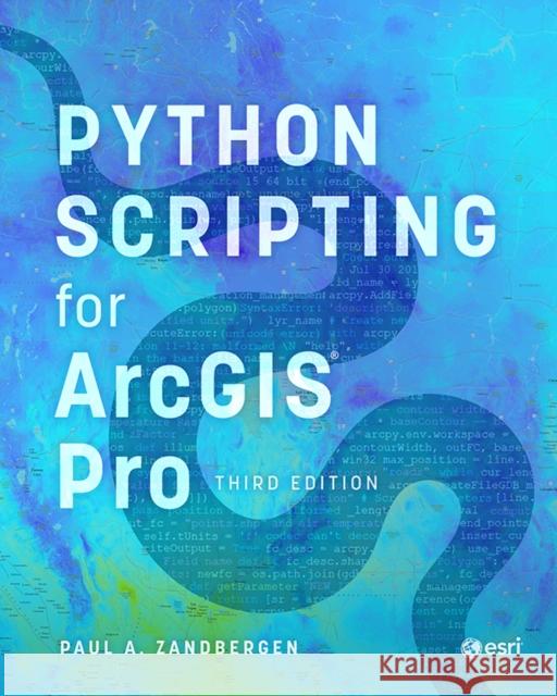 Python Scripting for ArcGIS Pro Paul A. Zandbergen 9781589488014 ESRI Press