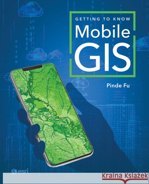 Getting to Know Mobile GIS  9781589488076 Esri Press