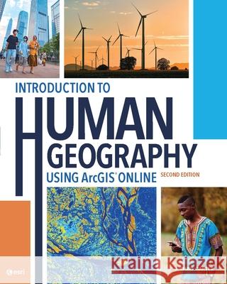 Introduction to Human Geography Using ArcGIS Online J. Chris Carter 9781589488748 Esri Press