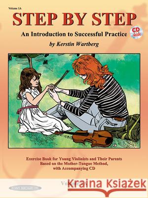 Step by Step 1A: An Introduction to Successful Practice for Violin [With CD] Kerstin Wartberg 9781589512023 Alfred Publishing Company