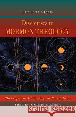 Discourses in Mormon Theology: Philosophical and Theological Possibillities McLachlan, James 9781589581043 Greg Kofford Books, Inc.