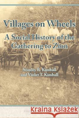 Villages on Wheels: A Social History of the Gathering to Zion Kimball, Stanley Buchholz 9781589581197