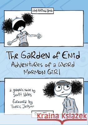 The Garden of Enid: Adventures of a Weird Mormon Girl, Part Two Scott Hales, Theric Jepson 9781589585638 Greg Kofford Books, Inc.