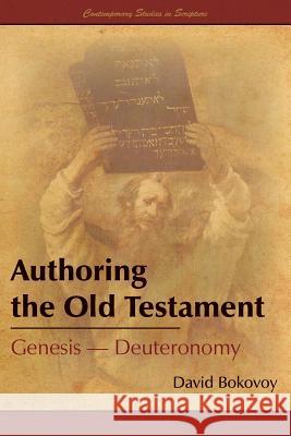 Authoring the Old Testament: Genesis-Deuteronomy Bokovoy, David E. 9781589585881 Greg Kofford Books, Inc.