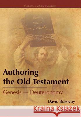Authoring the Old Testament: Genesis-Deuteronomy David E Bokovoy 9781589586758 Greg Kofford Books, Inc.