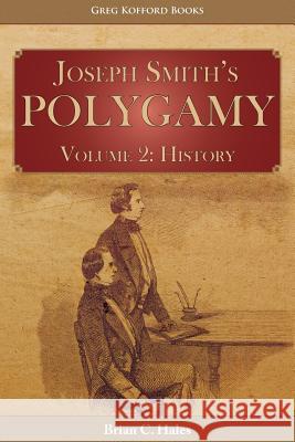 Joseph Smith's Polygamy, Volume 2: History Brian C Hales 9781589586864 Greg Kofford Books, Inc.